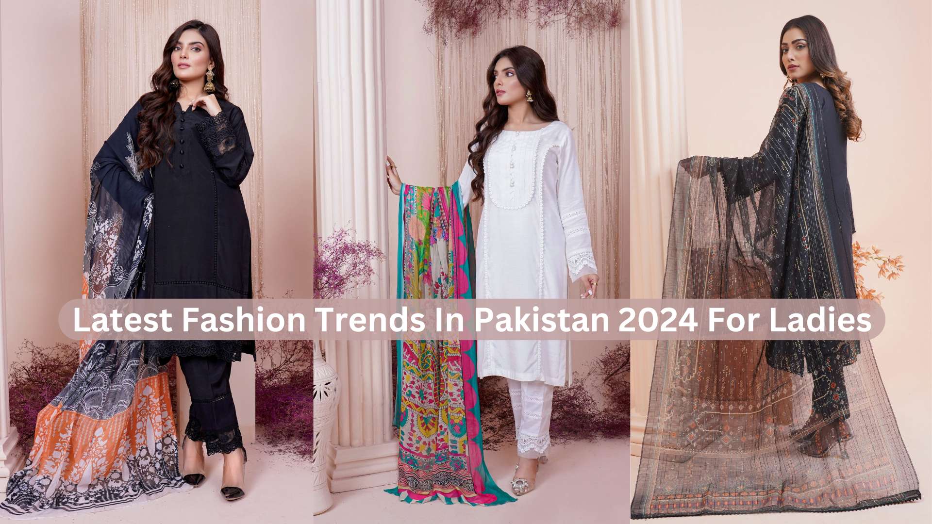 Latest Fashion Trends In Pakistan 2024 For Ladies